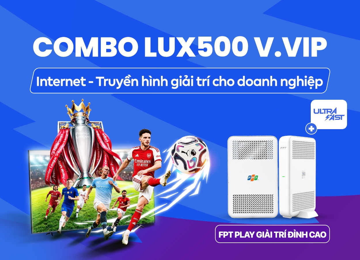 Combo Lux 500 V.VIP Internet và Truyền hình FPT